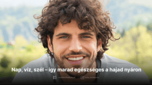 Nap, víz, szél – így marad egészséges a hajad nyáron